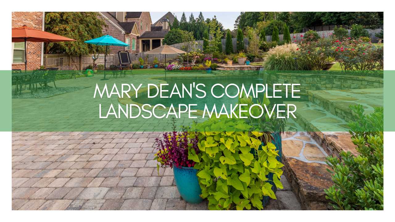 Mary Dean's Complete Landscape Makeover