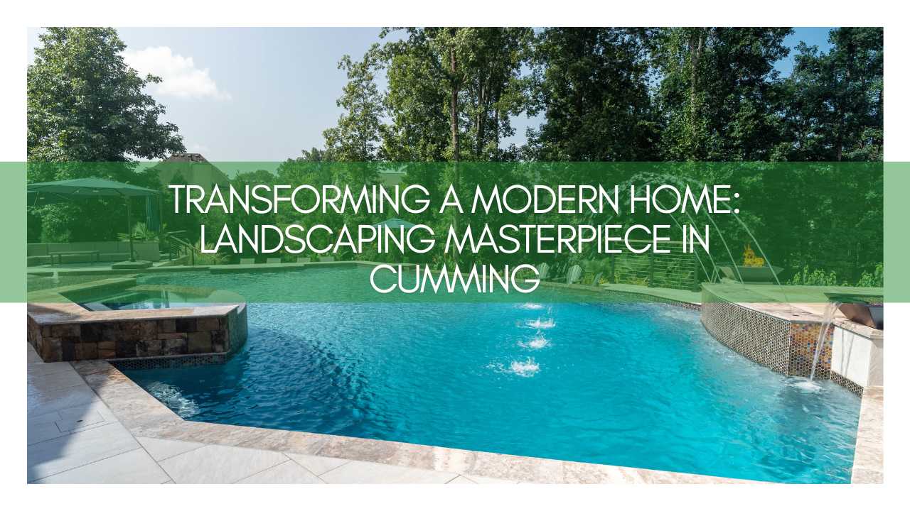 Transforming a Modern Home: Landscaping Masterpiece in Cumming